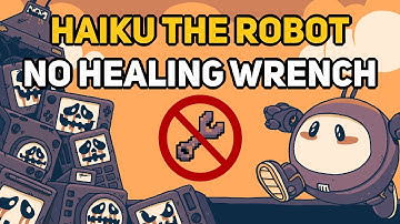Can You Beat HAIKU THE ROBOT Without The Healing Wrench?
