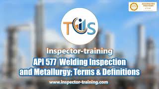 API 577 Welding Inspection and Metallurgy; Terms & Definitions
