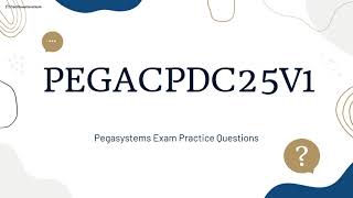 PEGACPDC25V1 Certified Pega Decisioning Consultant 25 Exam Practice Questions with Explanations