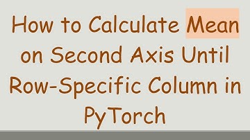How to Calculate Mean on Second Axis Until Row-Specific Column in PyTorch
