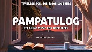 PAMPATULOG VIRAL FEMALE NONSTOP - Timeless 70s, 80s & 90s Love Hits - RELAXING MUSIC FOR DEEP SLEEP