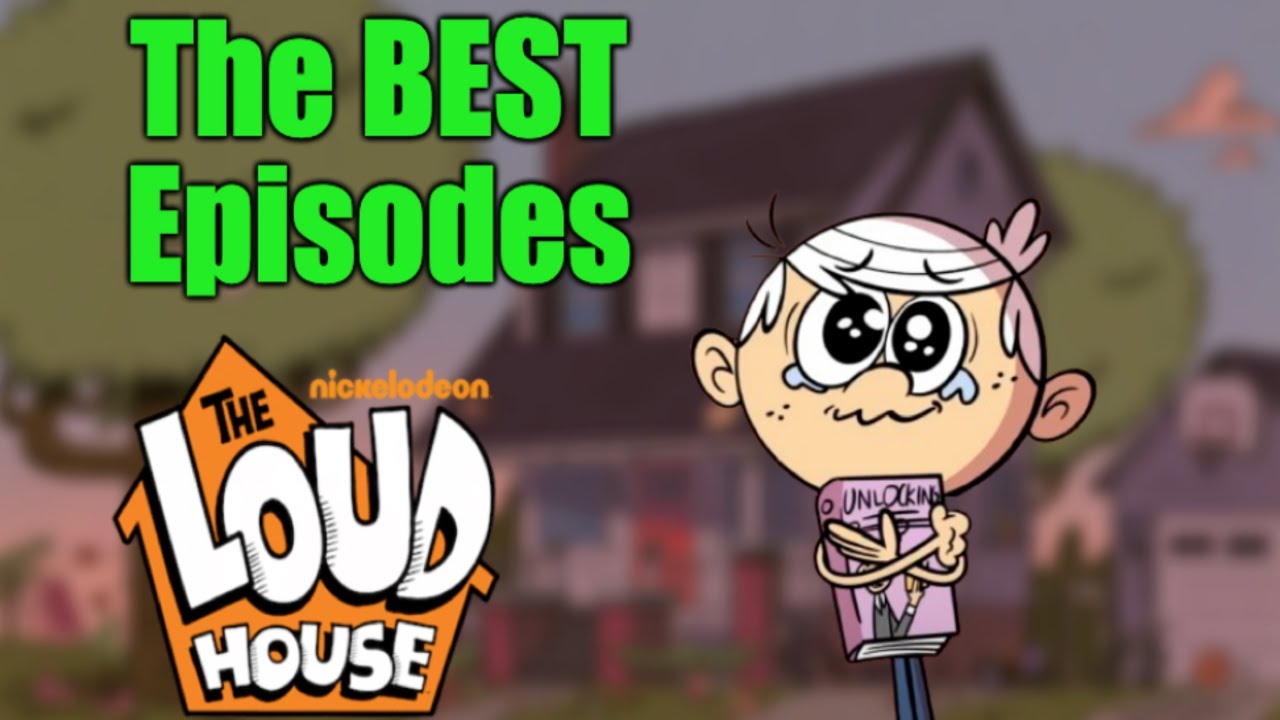 The Absolute BEST of The Loud House