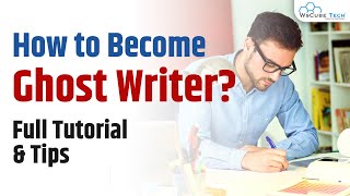 What is Ghost Writing How to Become a Ghost Writer Tutorial & Tips for Beginners