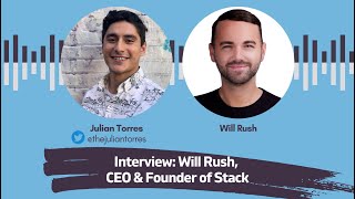 Interview: Will Rush, CEO & Founder of Stack | Host: Julian Torres