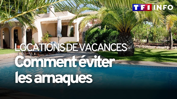 Comment être sûr que la maison que je loue pour les vacances n'est pas une arnaque ?