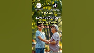 Tại sao con người nên làm việc thiện và tích đức #ngamchannel #bàihọccuôcsống #truyềncảmhứng