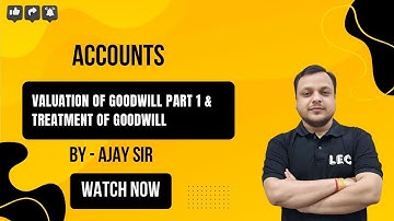 VALUATION OF GOODWILL PART 1 & TREATMENT OF GOODWILL   Accounts   Class 12th Concept Video 3