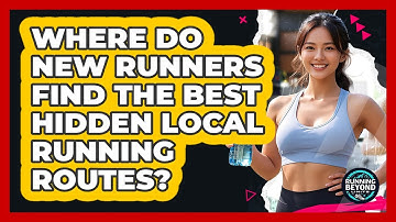 Where Do New Runners Find The Best Hidden Local Running Routes? - Running Beyond Limits