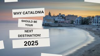 Why Catalonia Should Be Your Next Destination! 2025