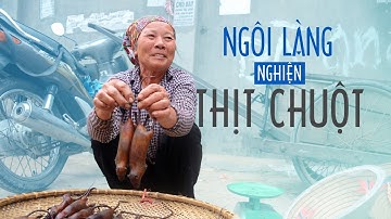 Ẩm thực không dành cho người yếu tim: Ngôi làng ‘nghiện’ thịt chuột giữa thủ đô Hà Nội