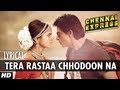 Tera rastaa chhodoon na lyrical chennai express  shahrukh khan deepika padukone