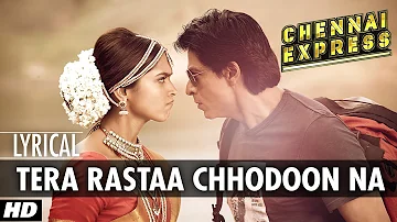 Tera Rastaa Chhodoon Na Lyrical Video Chennai Express | Shahrukh Khan, Deepika Padukone