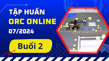 Tập huấn buổi 2 ORC Online 07/2024 - Hướng dẫn lập trình robot ORC