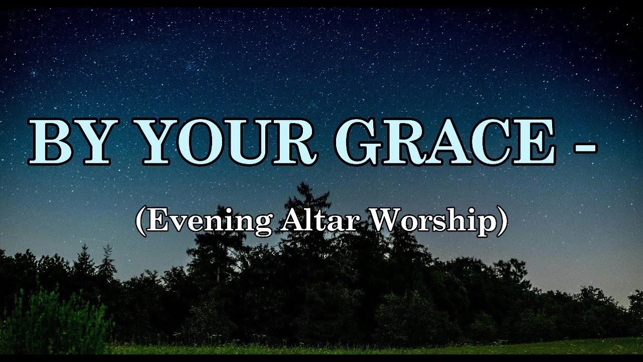 Evening Altar For Worship | By Your Grace - Worship Lyrics