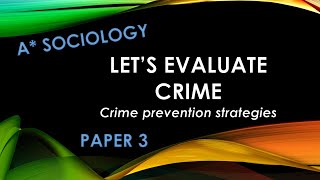 A Sociology Let's evaluate Crime Prevention strategies