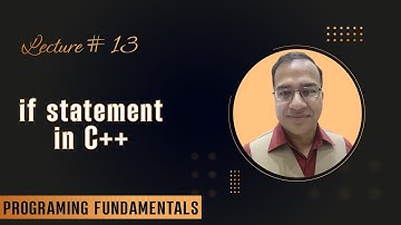 Lecture 13 - if, if-else, if-else-if - Programming Fundamentals in C++ [Urdu/Hindi]