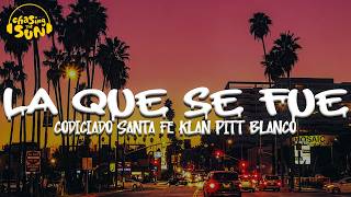 Codiciado, Santa Fe Klan, Pitt Blanco - La Que Se Fue | Letra