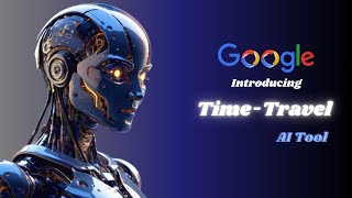 Google Launches the AI Time Machine!