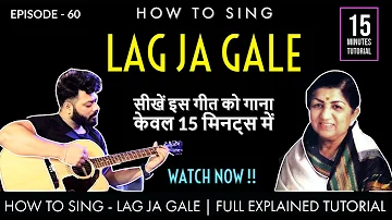 How to Sing - Lag Ja Gale | 15 minutes Easy and Fully Explained Tutorial | Episode - 60 | Sing Along