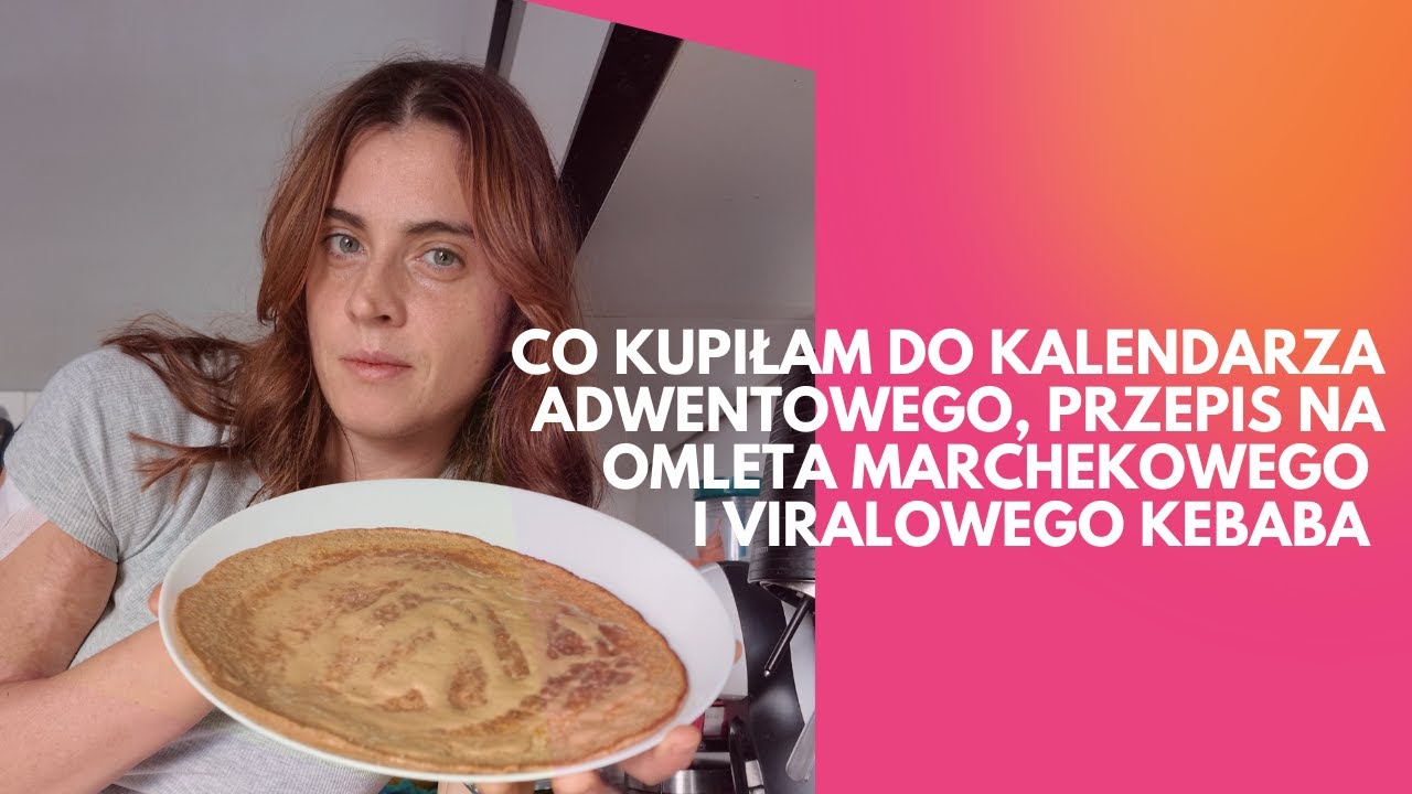 Co kupiłam do kalendarza adwentowego, przepis na omleta marchewkowego, przepis na viralowego kebaba