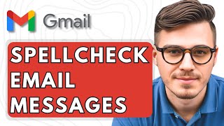 How To Spell Check Email Messages In Gmails [2025 Guide]