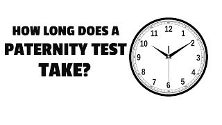 How Long Does A Paternity Test Take?