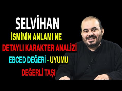 Selvihan isminin anlamı nedir ismin esması Detaylı isim karakter analizi ebced değeri uyumu