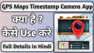 GPS Maps Timestamp Camera App Kya Hai || GPS Maps Timestamp Camera App Kaise Use kare|| How To Use