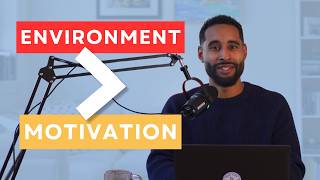 Why Your Environment Matters More Than Motivation