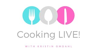 Cooking LIVE! With Kristin omdahl
