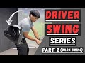 Driver series part 2 backswing
