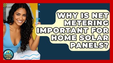 Why Is Net Metering Important For Home Solar Panels? - Your Utilities Hub