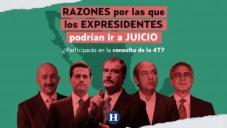 #Reportajes | Consulta Popular: razones por las que expresidente de México podrían ir a juicio.