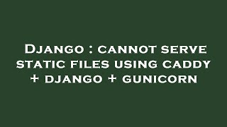 Django : cannot serve static files using caddy + django + gunicorn
