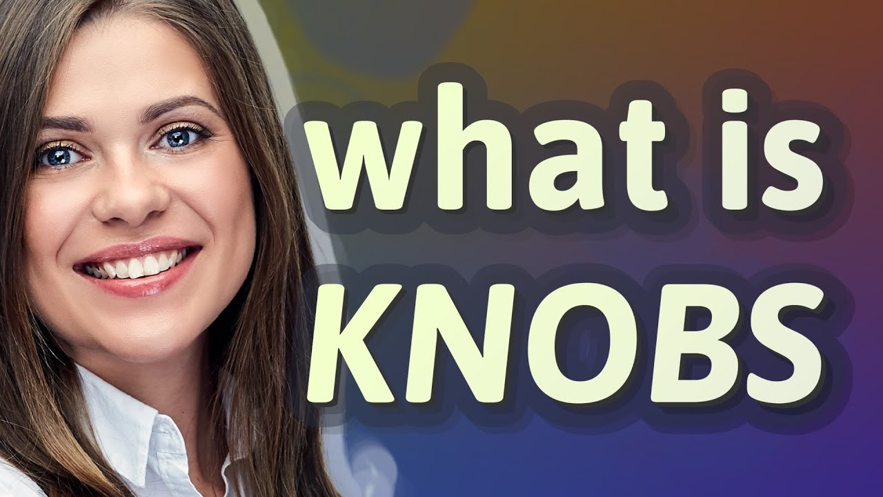 Knobs meaning of Knobs YouTube