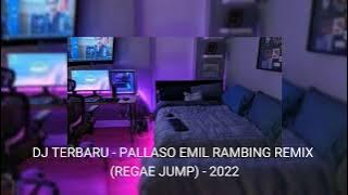 DJ TERBARU - PALLASO EMIL RAMBING REMIX (REGAE JUMP) - 2022