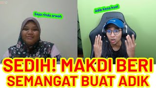 MAKDI BERI KATA SEMANGAT BUAT ADIK INI