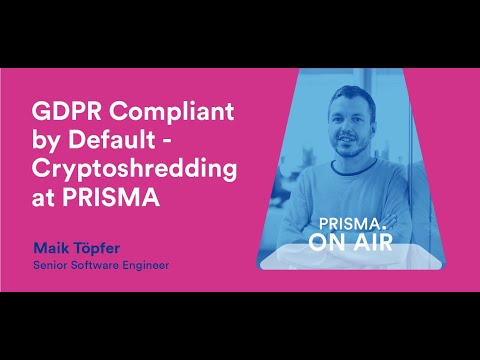 🔐 GDPR Compliant using Crypto Shredding at Prisma by Maik Töpfer