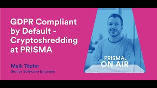 🔐 GDPR Compliant using Crypto Shredding at Prisma by Maik Töpfer