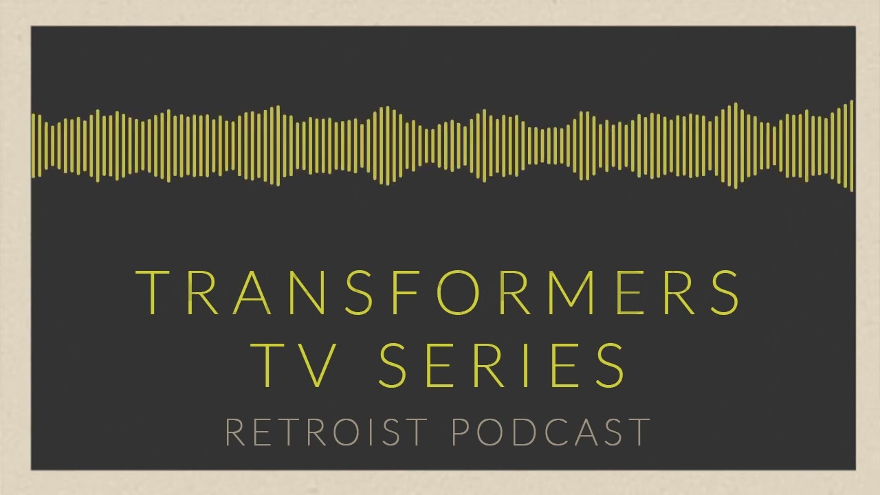 Retroist Transformers TV Series Podcast
