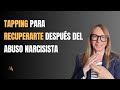 TAPPING PARA RECUPERARTE DESPUÉS DE ABUSO NARCISISTA