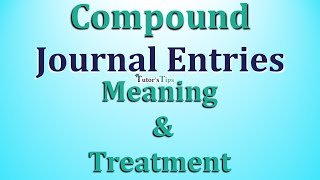 Compound Journal Entries - Meaning & Treatment - Explained with Animated Examples