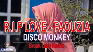 R I P LOVE  - FAOUZIA -DISCO MONKEY ' Break Latin Remix 2022 '