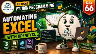 Day 66: Automate Excel Files with openpyxl | Python Programming Course | Edulexis |