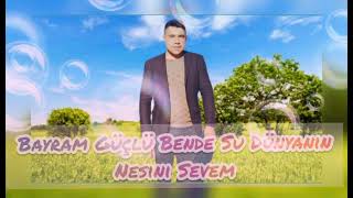 Bende Şu Dünyain Nesini Sevem Bayram Güçlü