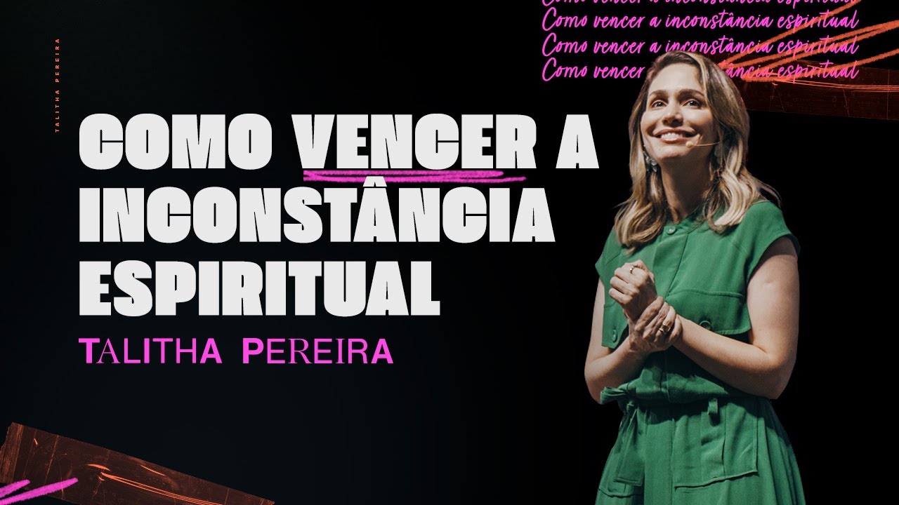 COMO VENCER A INCONSTÂNCIA ESPIRITUAL - TALITHA PEREIRA