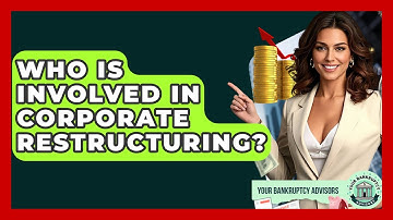 Who Is Involved In Corporate Restructuring? - Your Bankruptcy Advisors