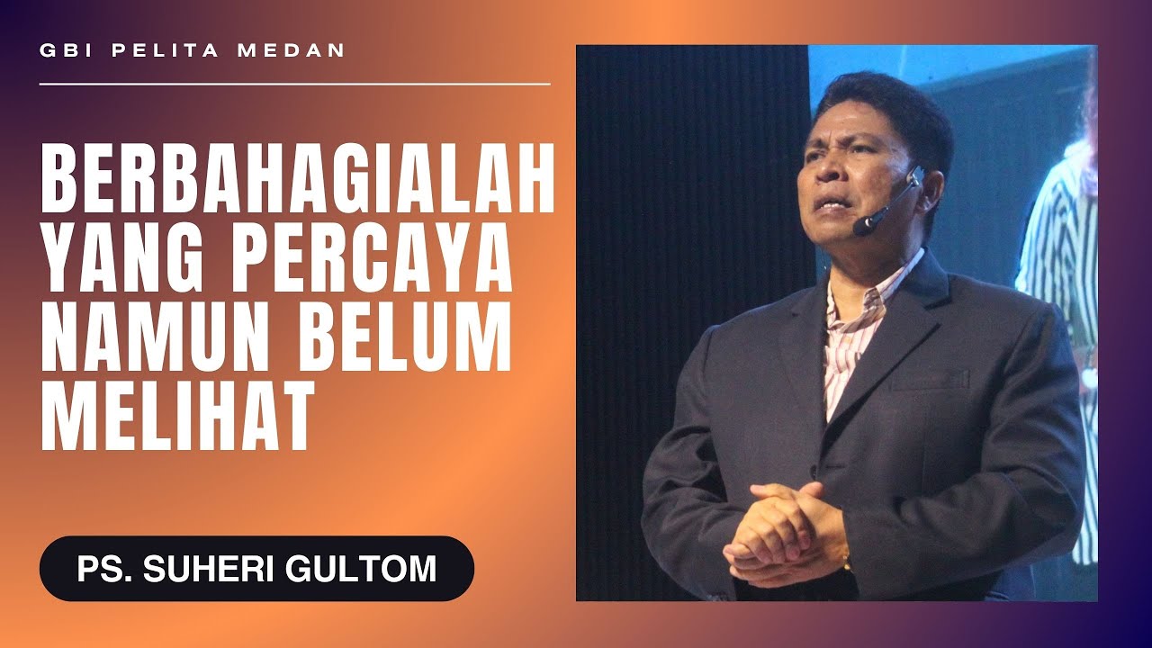 BERBAHAGIALAH YANG PERCAYA NAMUN BELUM MELIHAT | Ps. Suheri Gultom | Official GBI PELITA Medan