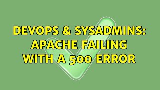 DevOps & SysAdmins: Apache failing with a 500 error (3 Solutions!!) Details