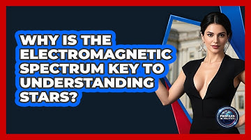Why Is The Electromagnetic Spectrum Key To Understanding Stars? - Profiles in Politics